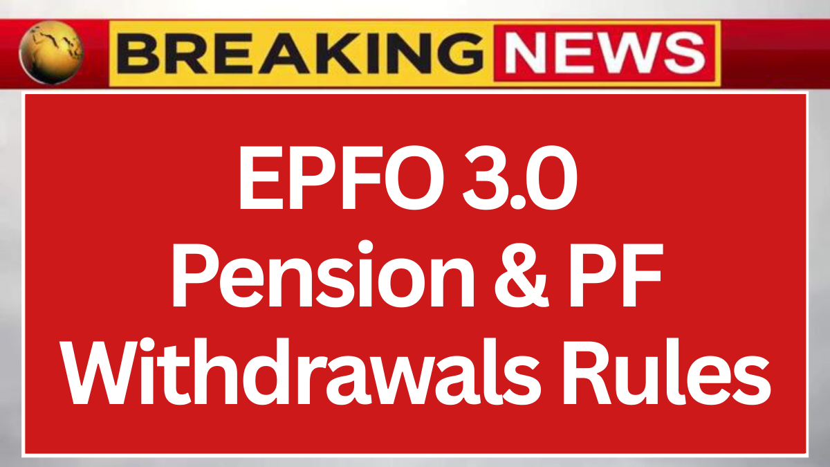 EPFO 3.0 Pension & PF Withdrawals Rules