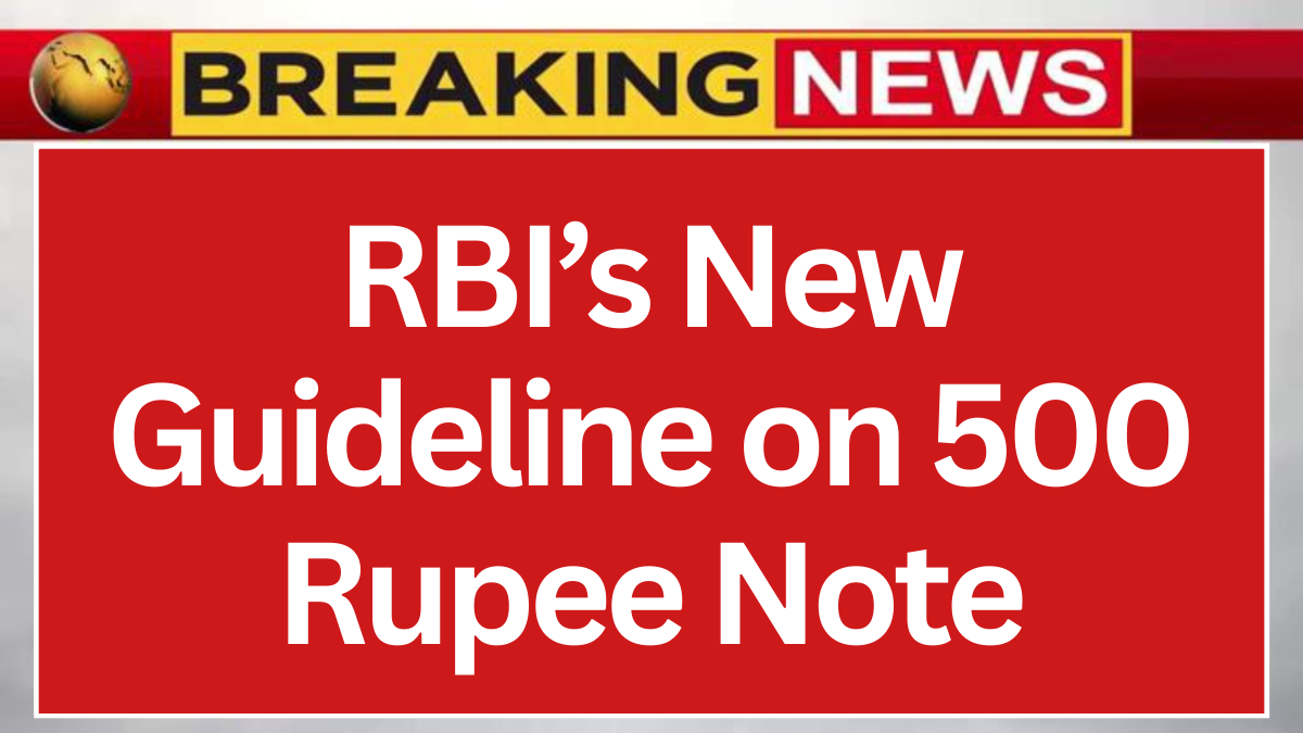 RBI’s New Guideline on 500 Rupee Note
