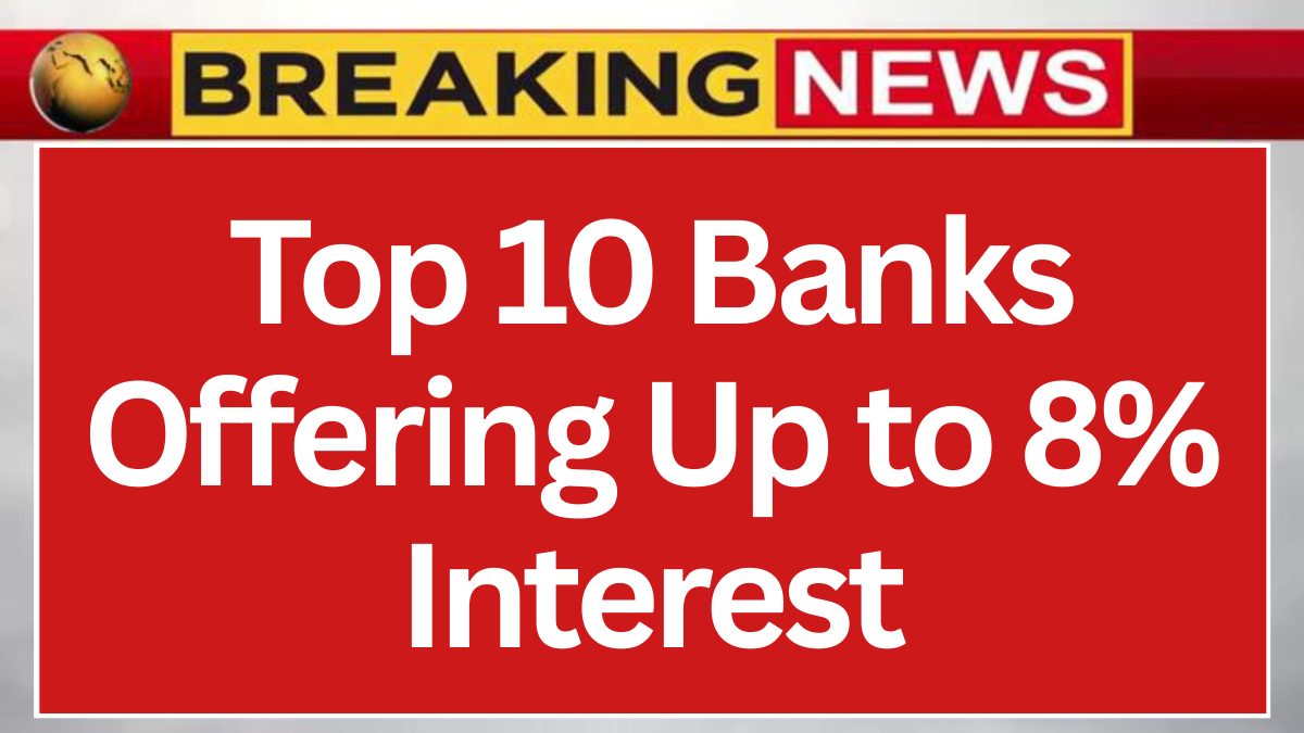 Top 10 Banks Offering Up to 8% Interest